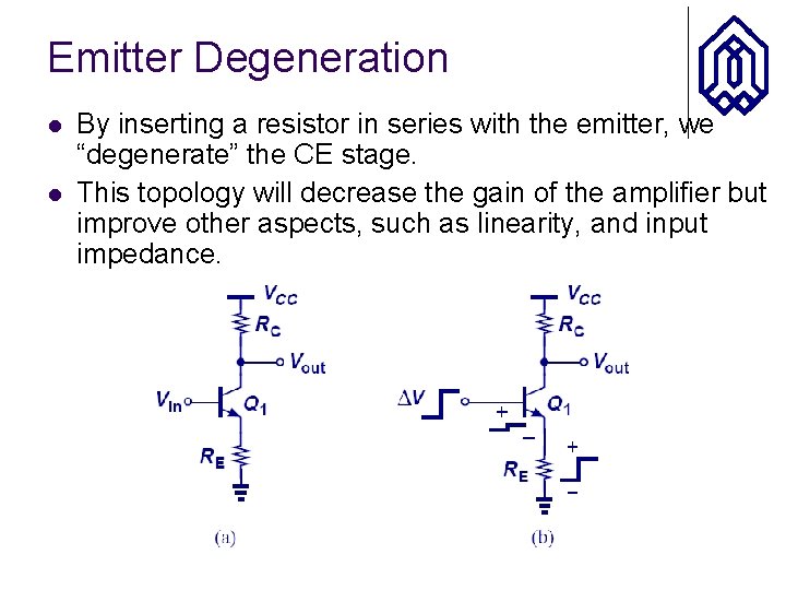 Emitter Degeneration l l By inserting a resistor in series with the emitter, we