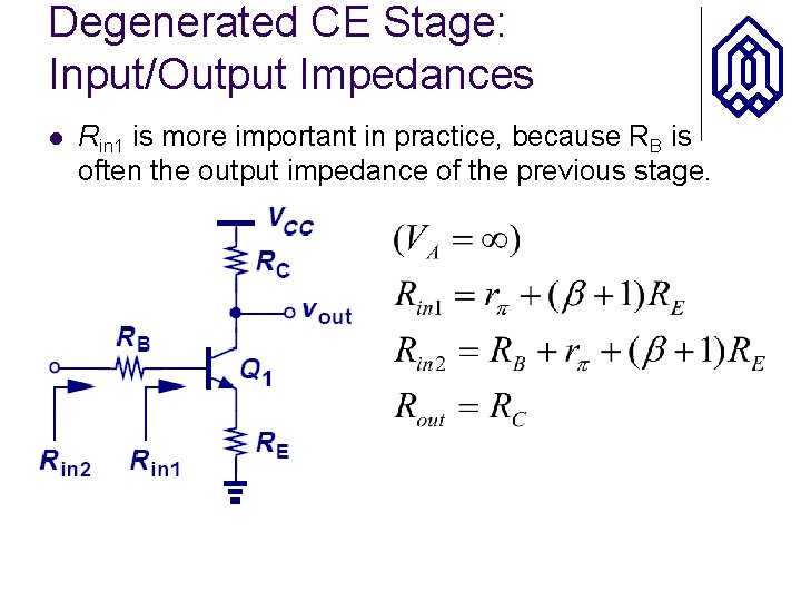 Degenerated CE Stage: Input/Output Impedances l Rin 1 is more important in practice, because