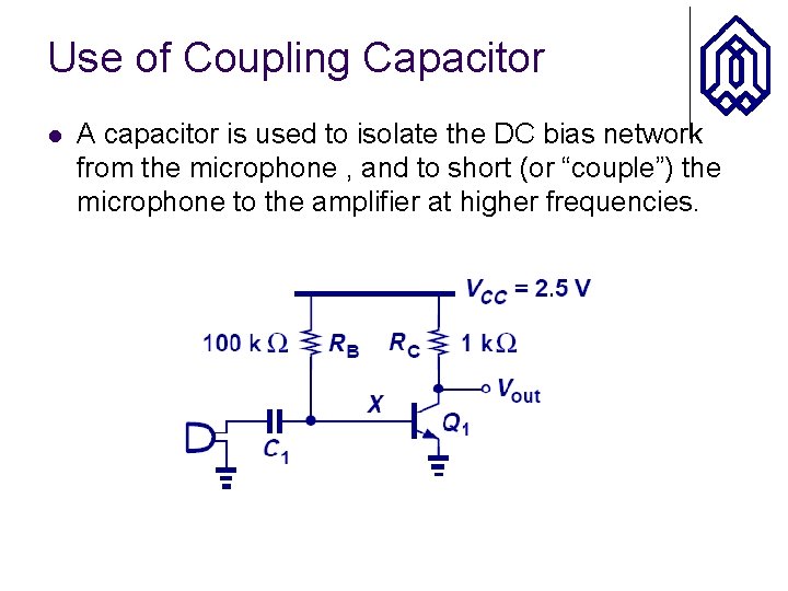 Use of Coupling Capacitor l A capacitor is used to isolate the DC bias