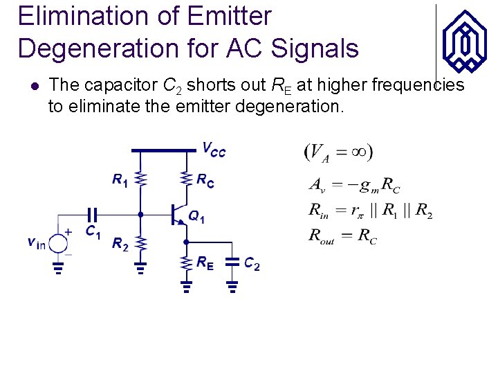 Elimination of Emitter Degeneration for AC Signals l The capacitor C 2 shorts out