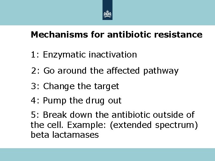 Mechanisms for antibiotic resistance 1: Enzymatic inactivation 2: Go around the affected pathway 3: