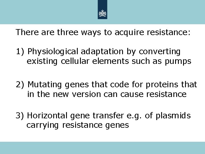 There are three ways to acquire resistance: 1) Physiological adaptation by converting existing cellular