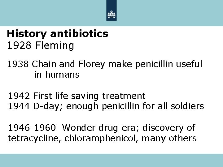 History antibiotics 1928 Fleming 1938 Chain and Florey make penicillin useful in humans 1942