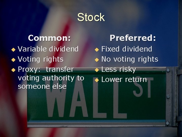 Stock Common: Variable dividend u Voting rights u Proxy: transfer voting authority to someone