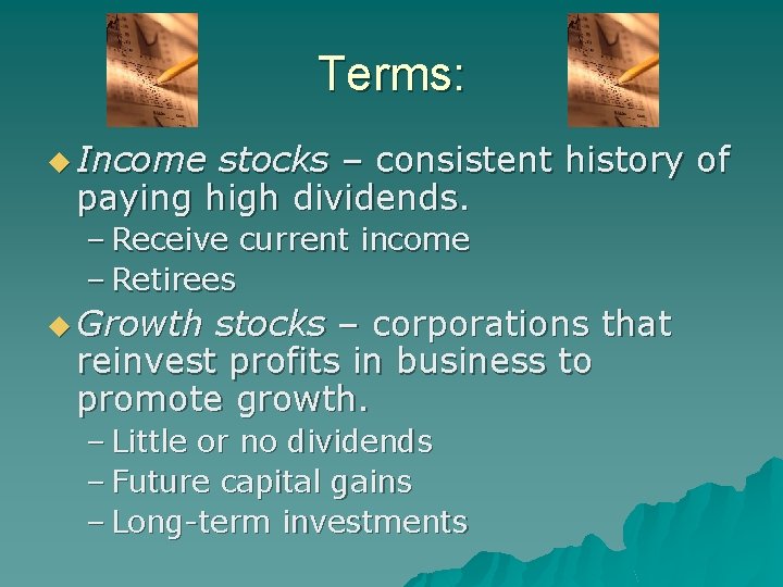 Terms: u Income stocks – consistent history of paying high dividends. – Receive current