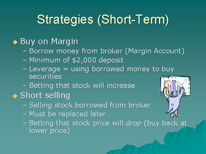 Strategies (Short-Term) u Buy on Margin – Borrow money from broker (Margin Account) –