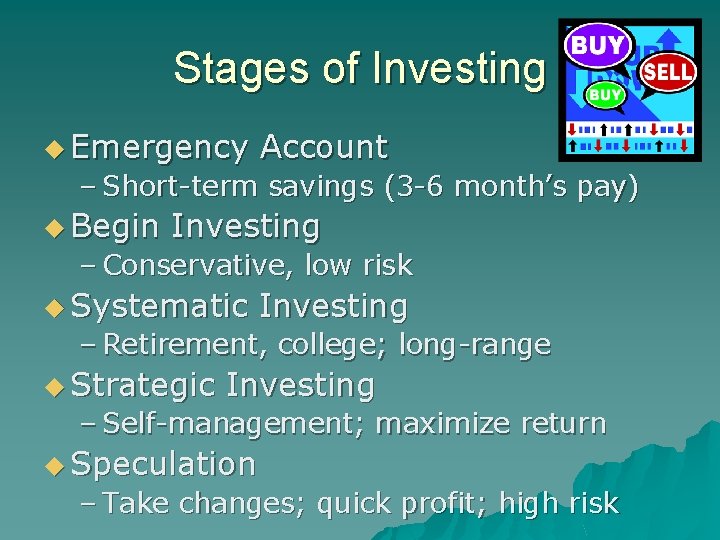 Stages of Investing u Emergency Account – Short-term savings (3 -6 month’s pay) u