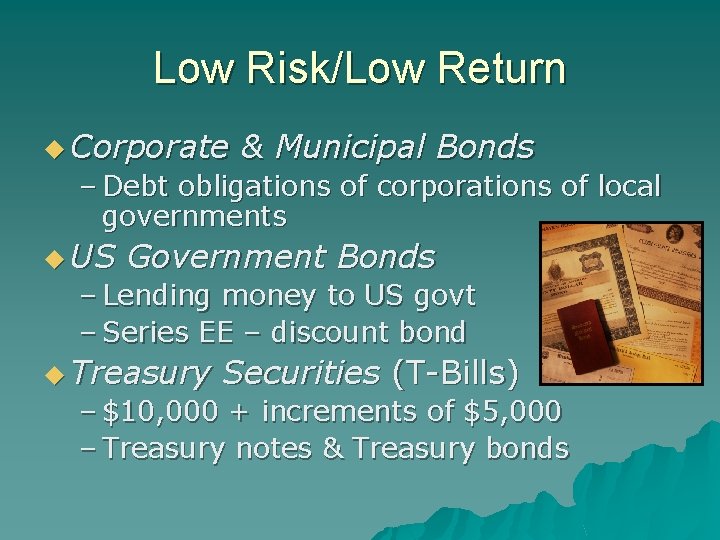 Low Risk/Low Return u Corporate & Municipal Bonds – Debt obligations of corporations of
