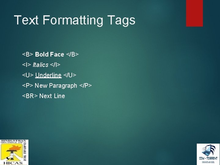 Text Formatting Tags <B> Bold Face </B> <I> Italics </I> <U> Underline </U> <P> Text Formatting Tags <B> Bold Face </B> <I> Italics </I> <U> Underline </U> <P>