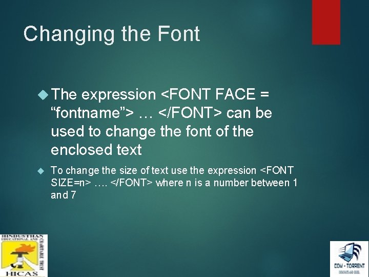 Changing the Font The expression <FONT FACE = “fontname”> … </FONT> can be used Changing the Font The expression <FONT FACE = “fontname”> … </FONT> can be used