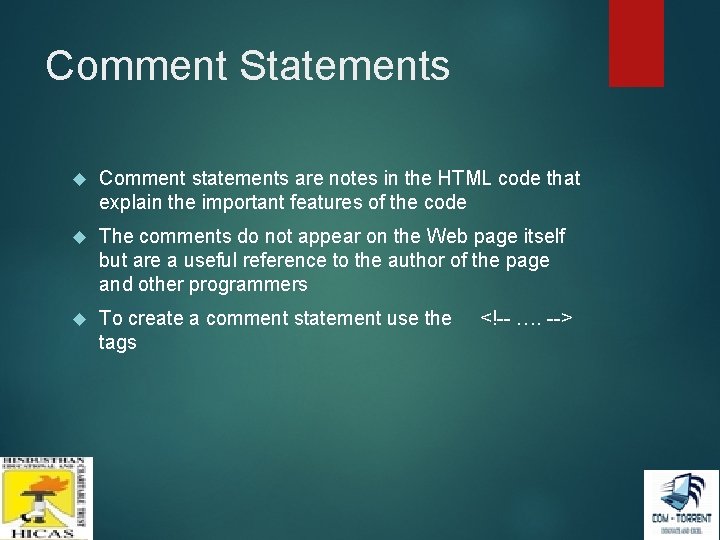 Comment Statements Comment statements are notes in the HTML code that explain the important Comment Statements Comment statements are notes in the HTML code that explain the important