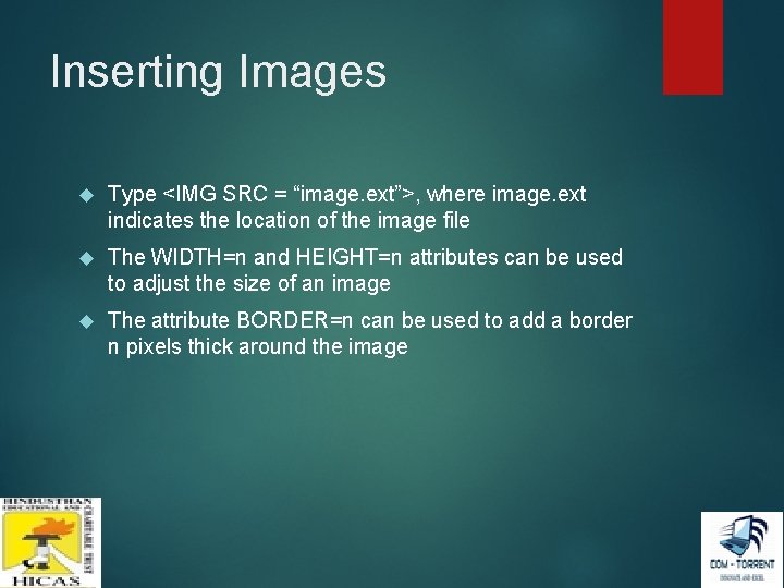 Inserting Images Type <IMG SRC = “image. ext”>, where image. ext indicates the location Inserting Images Type <IMG SRC = “image. ext”>, where image. ext indicates the location