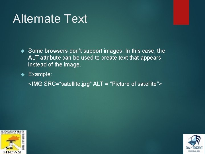 Alternate Text Some browsers don’t support images. In this case, the ALT attribute can Alternate Text Some browsers don’t support images. In this case, the ALT attribute can