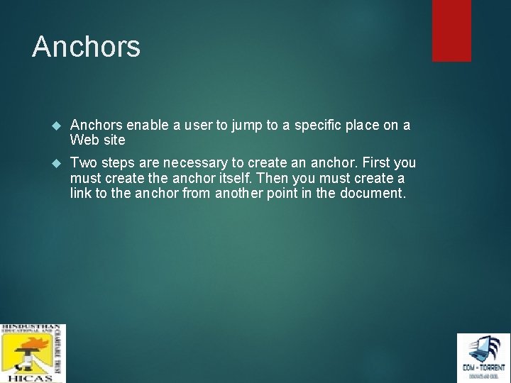 Anchors enable a user to jump to a specific place on a Web site Anchors enable a user to jump to a specific place on a Web site