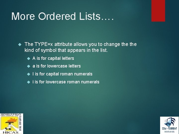 More Ordered Lists…. The TYPE=x attribute allows you to change the kind of symbol More Ordered Lists…. The TYPE=x attribute allows you to change the kind of symbol