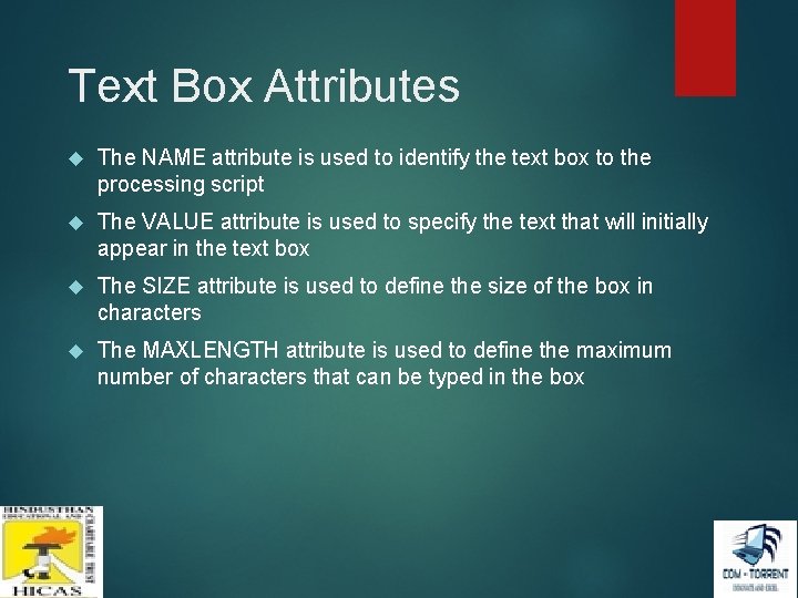 Text Box Attributes The NAME attribute is used to identify the text box to Text Box Attributes The NAME attribute is used to identify the text box to