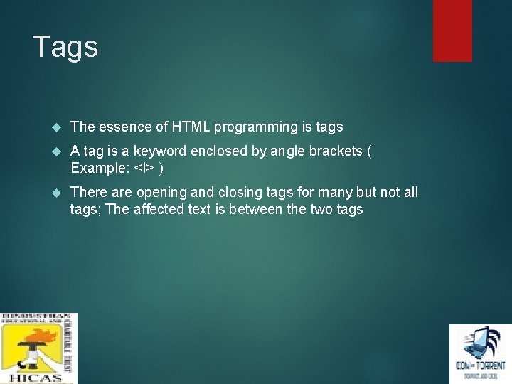 Tags The essence of HTML programming is tags A tag is a keyword enclosed Tags The essence of HTML programming is tags A tag is a keyword enclosed