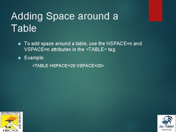 Adding Space around a Table To add space around a table, use the HSPACE=n Adding Space around a Table To add space around a table, use the HSPACE=n
