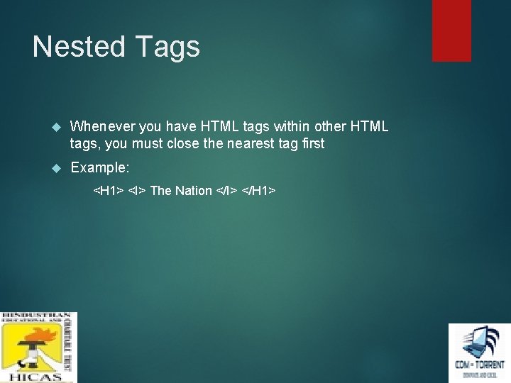 Nested Tags Whenever you have HTML tags within other HTML tags, you must close Nested Tags Whenever you have HTML tags within other HTML tags, you must close