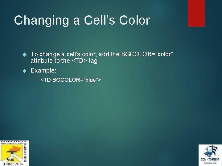 Changing a Cell’s Color To change a cell’s color, add the BGCOLOR=“color” attribute to Changing a Cell’s Color To change a cell’s color, add the BGCOLOR=“color” attribute to