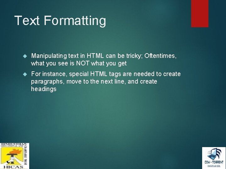 Text Formatting Manipulating text in HTML can be tricky; Oftentimes, what you see is Text Formatting Manipulating text in HTML can be tricky; Oftentimes, what you see is