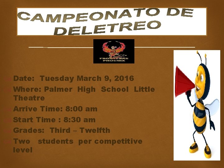  Date: Tuesday March 9, 2016 Where: Palmer High School Little Theatre Arrive Time: