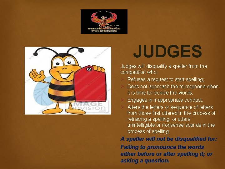 JUDGES Judges will disqualify a speller from the competition who: Ø Refuses a request