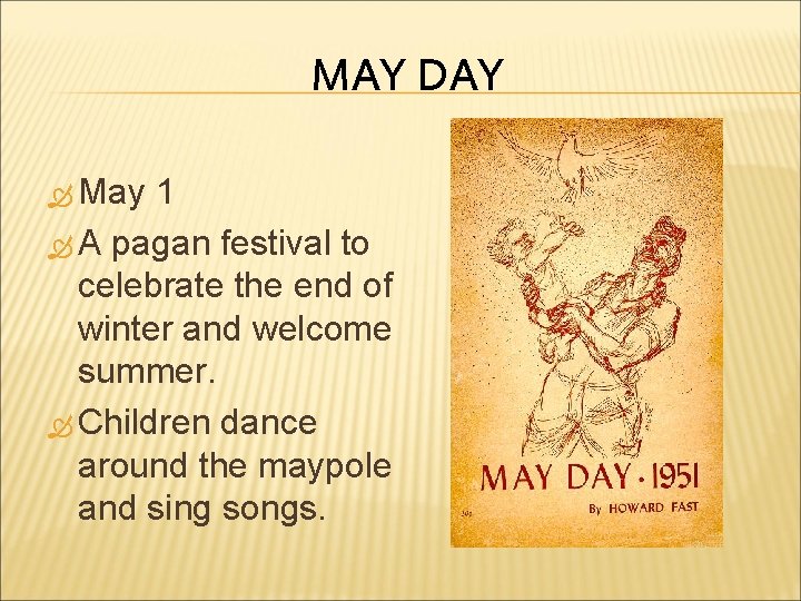 MAY DAY May 1 A pagan festival to celebrate the end of winter and