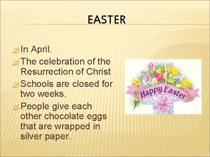 EASTER In April. The celebration of the Resurrection of Christ Schools are closed for