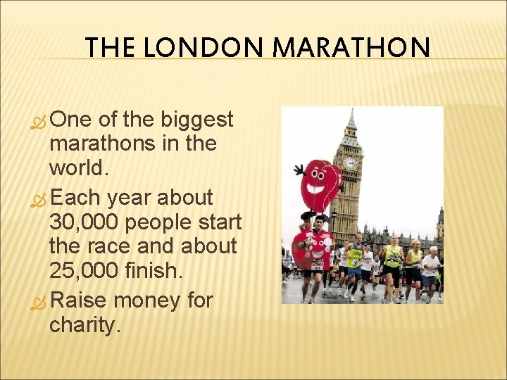 THE LONDON MARATHON One of the biggest marathons in the world. Each year about