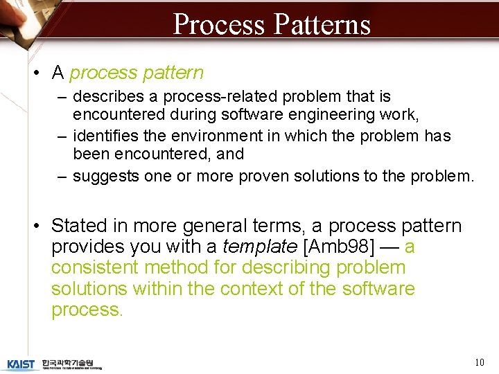 Process Patterns • A process pattern – describes a process-related problem that is encountered