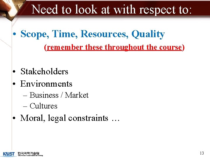 Need to look at with respect to: • Scope, Time, Resources, Quality (remember these