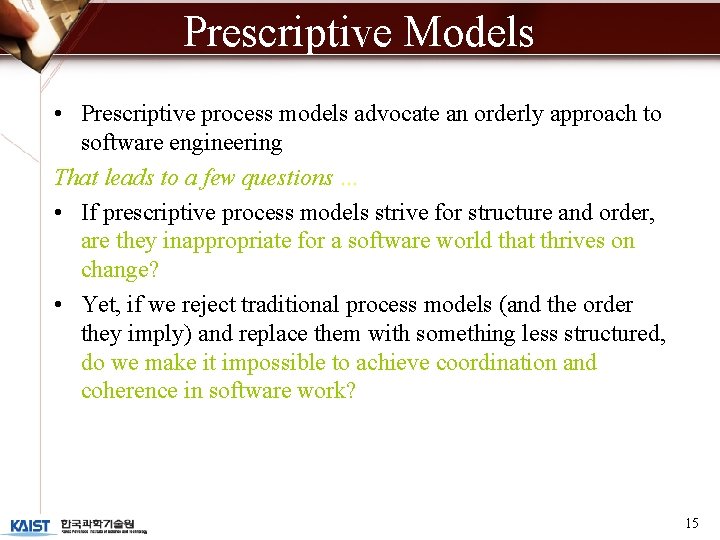 Prescriptive Models • Prescriptive process models advocate an orderly approach to software engineering That