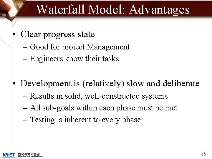 Waterfall Model: Advantages • Clear progress state – Good for project Management – Engineers