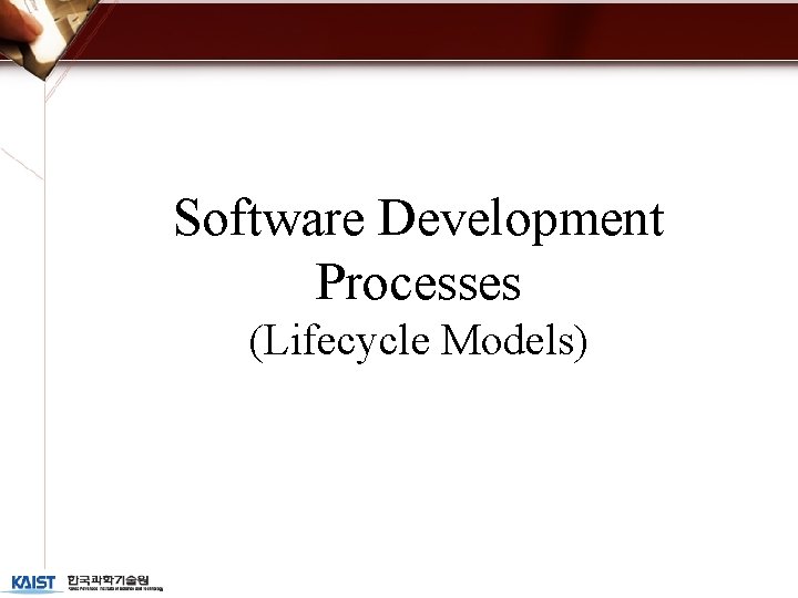 Software Development Processes (Lifecycle Models) 