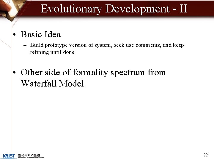 Evolutionary Development - II • Basic Idea – Build prototype version of system, seek Evolutionary Development - II • Basic Idea – Build prototype version of system, seek