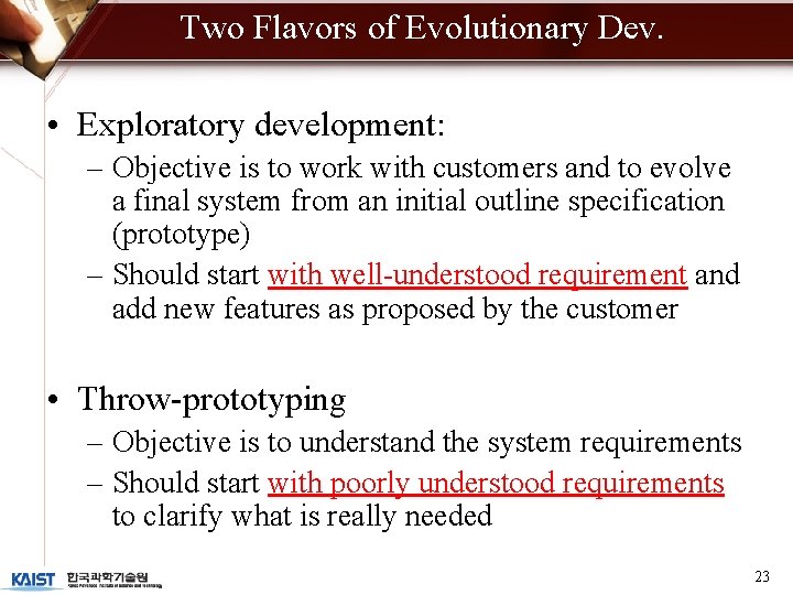 Two Flavors of Evolutionary Dev. • Exploratory development: – Objective is to work with