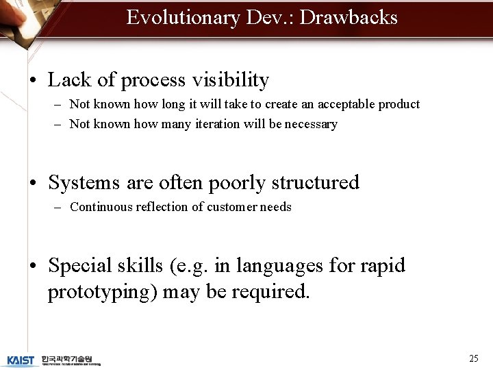 Evolutionary Dev. : Drawbacks • Lack of process visibility – Not known how long