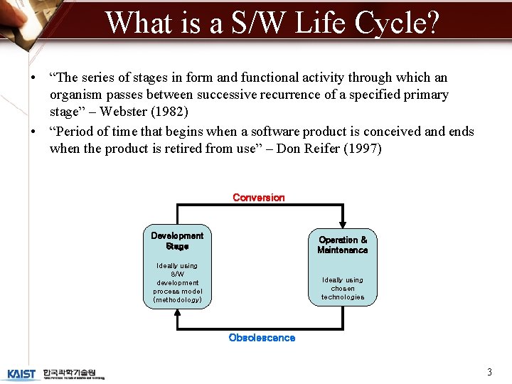 What is a S/W Life Cycle? • “The series of stages in form and