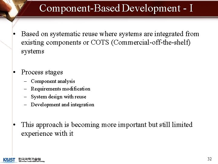 Component-Based Development - I • Based on systematic reuse where systems are integrated from Component-Based Development - I • Based on systematic reuse where systems are integrated from