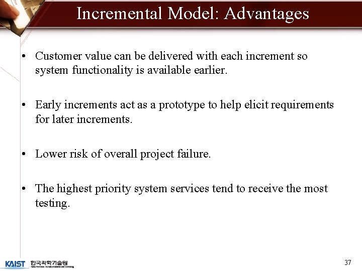 Incremental Model: Advantages • Customer value can be delivered with each increment so system