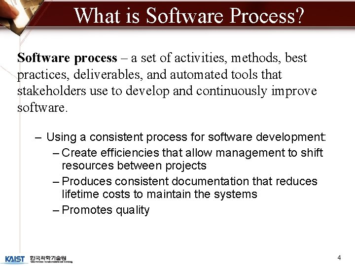 What is Software Process? Software process – a set of activities, methods, best practices,