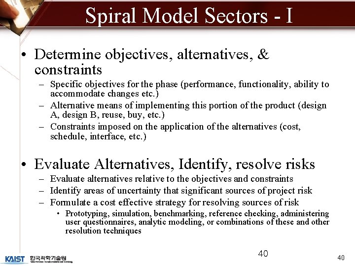 Spiral Model Sectors - I • Determine objectives, alternatives, & constraints – Specific objectives Spiral Model Sectors - I • Determine objectives, alternatives, & constraints – Specific objectives
