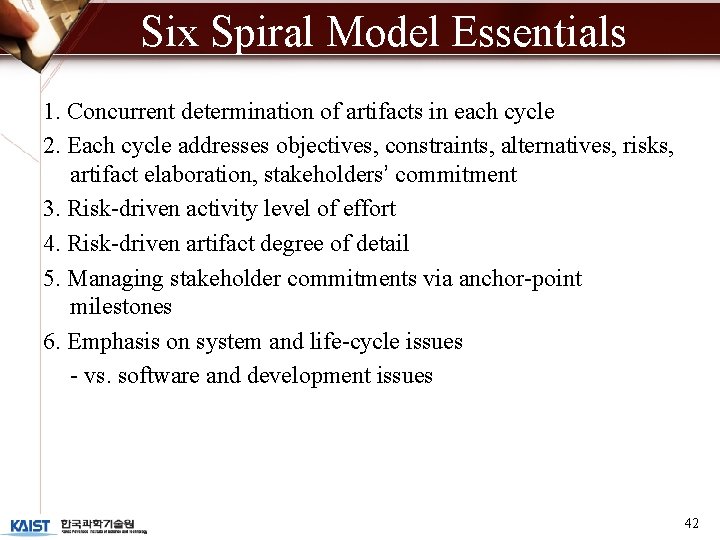 Six Spiral Model Essentials 1. Concurrent determination of artifacts in each cycle 2. Each