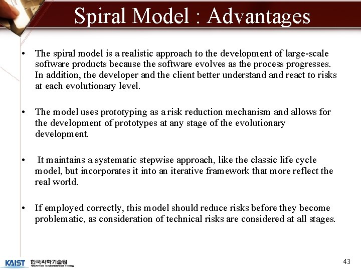 Spiral Model : Advantages • The spiral model is a realistic approach to the