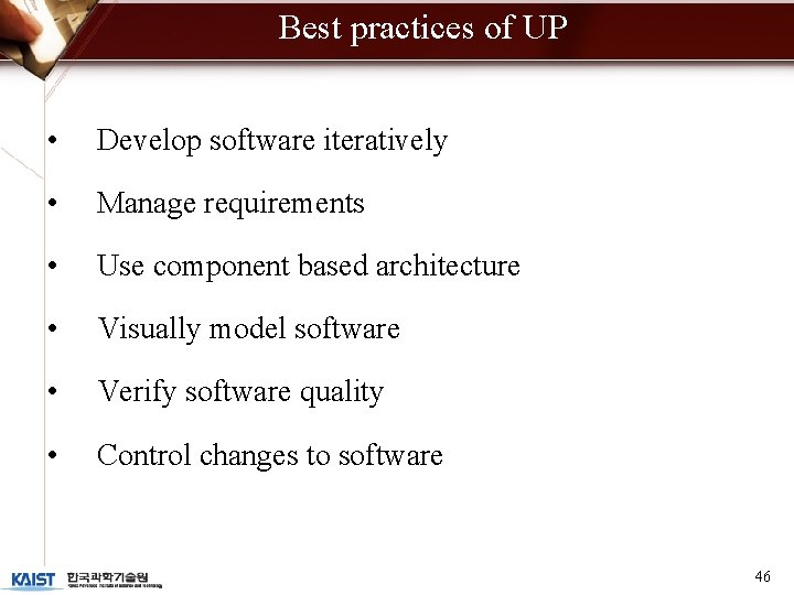 Best practices of UP • Develop software iteratively • Manage requirements • Use component