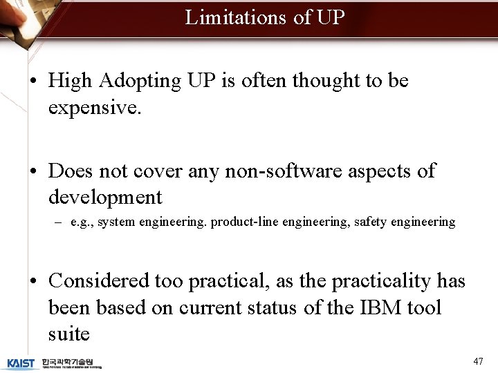 Limitations of UP • High Adopting UP is often thought to be expensive. •
