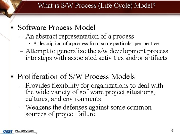 What is S/W Process (Life Cycle) Model? • Software Process Model – An abstract