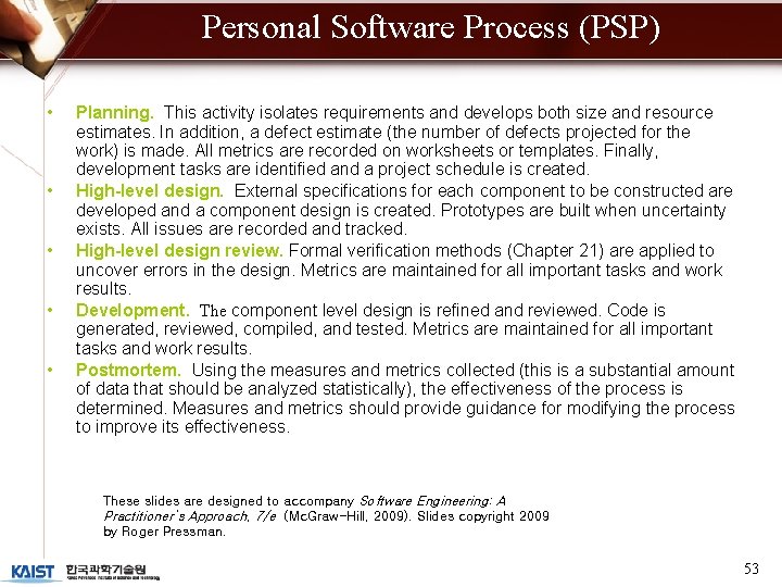 Personal Software Process (PSP) • • • Planning. This activity isolates requirements and develops