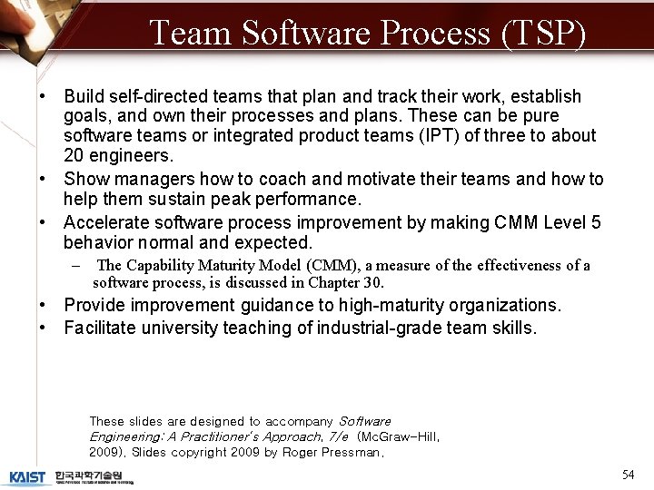 Team Software Process (TSP) • Build self-directed teams that plan and track their work,